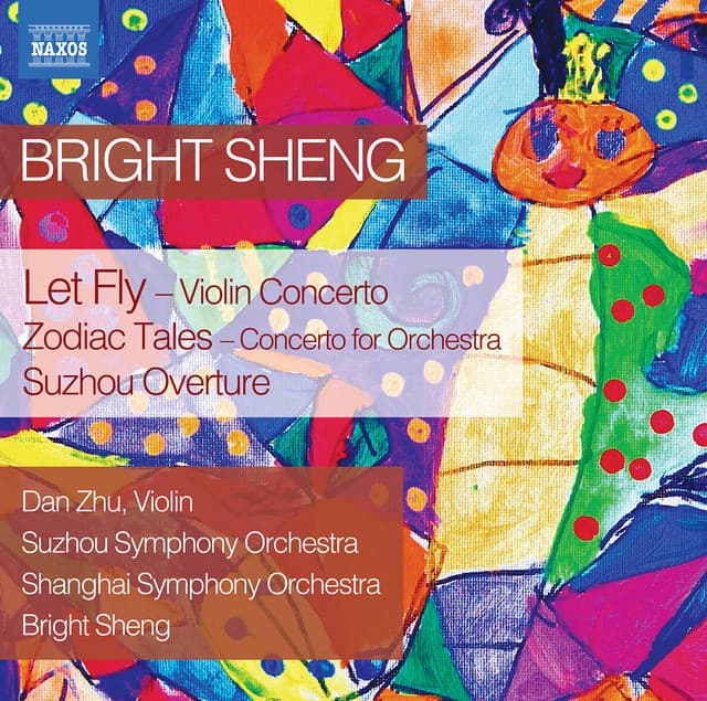 Bright Sheng: Let Fly, Zodiac Tales & Suzhou Overture - Bright Sheng