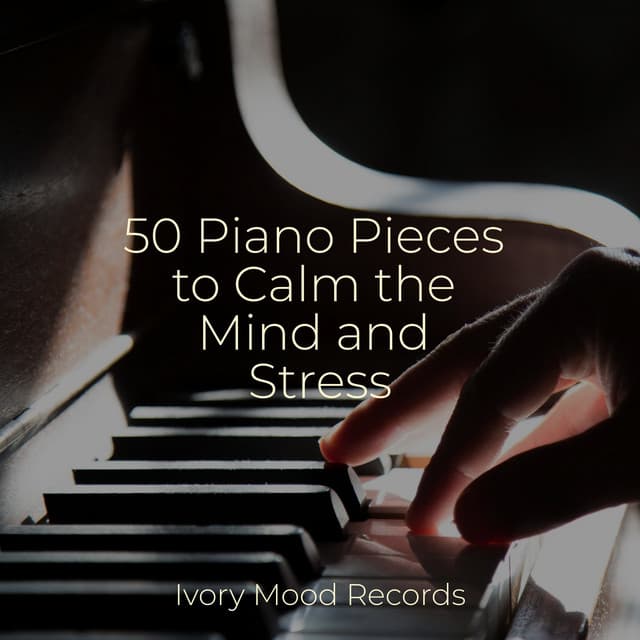 50 Piano Pieces to Calm the Mind and Stress - Relaxing Instrumental Jazz Academy