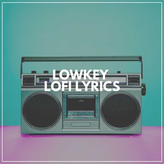 Lowkey Lofi Lyrics - Lofi Hip-Hop Beats