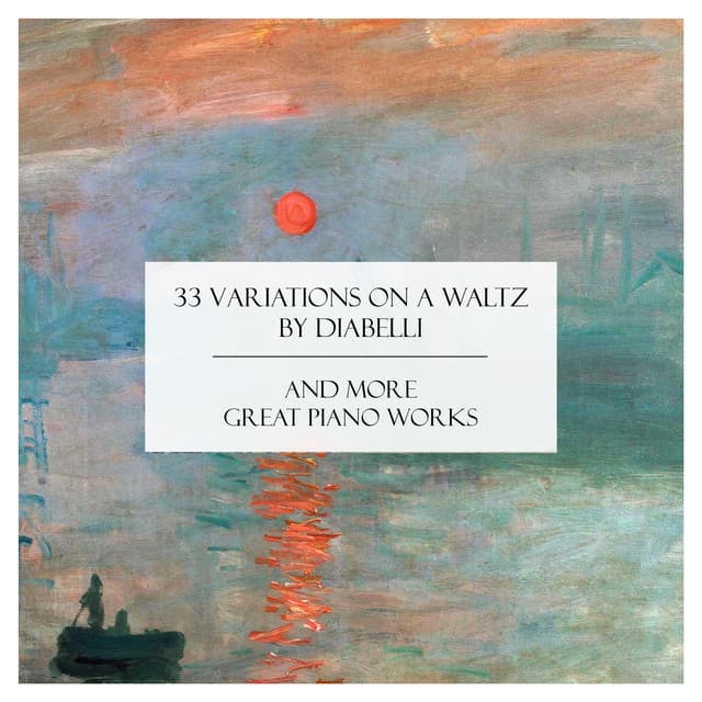 "33 Variations on a Waltz by Diabelli" and More Great Piano Works - Ludwig van Beethoven