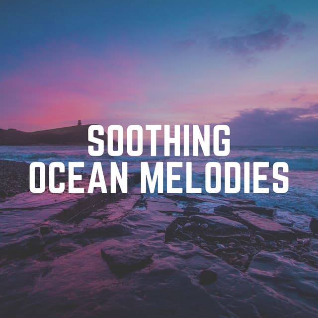 Soothing Ocean Melodies - Calm Sea Sounds