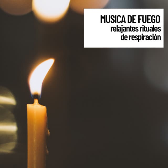 Musica de fuego: relajantes rituales de respiración - Naturaleza Sonidos