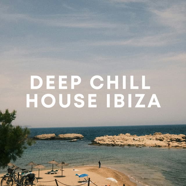 Deep Chill House Ibiza - Afternoon Chill Out