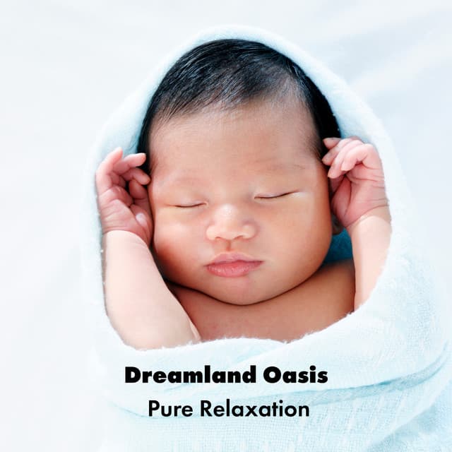 Dreamland Oasis: Pure Relaxation for Your Baby, Children's Meditations for Sleep - Child Care Specialists