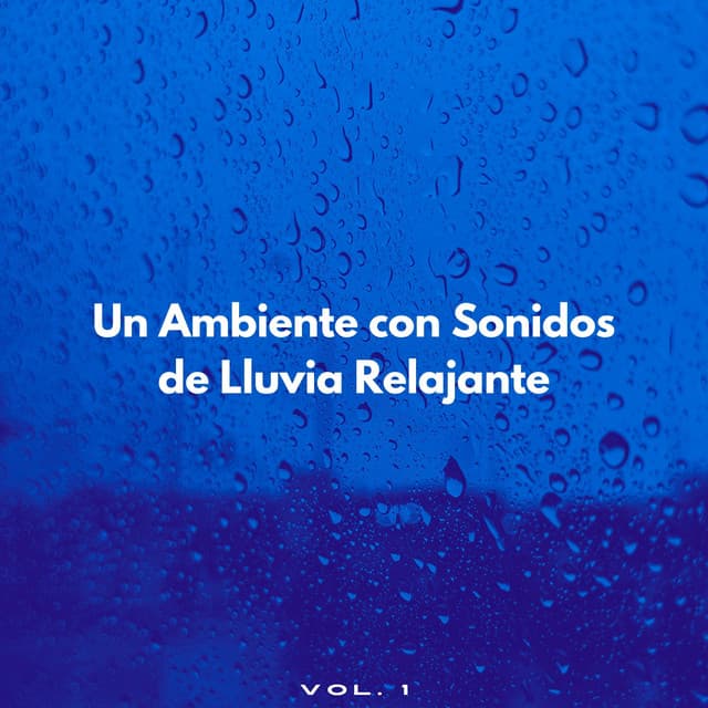Un Ambiente Con Sonidos De Lluvia Relajante Vol. 1 - Sonidos de Lluvia 24H