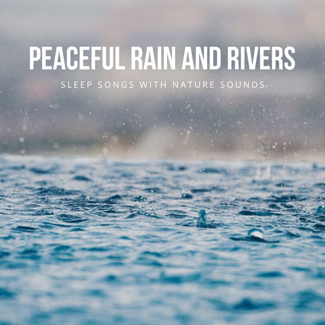 Peaceful Rain and Rivers - Sleep Songs with Nature Sounds