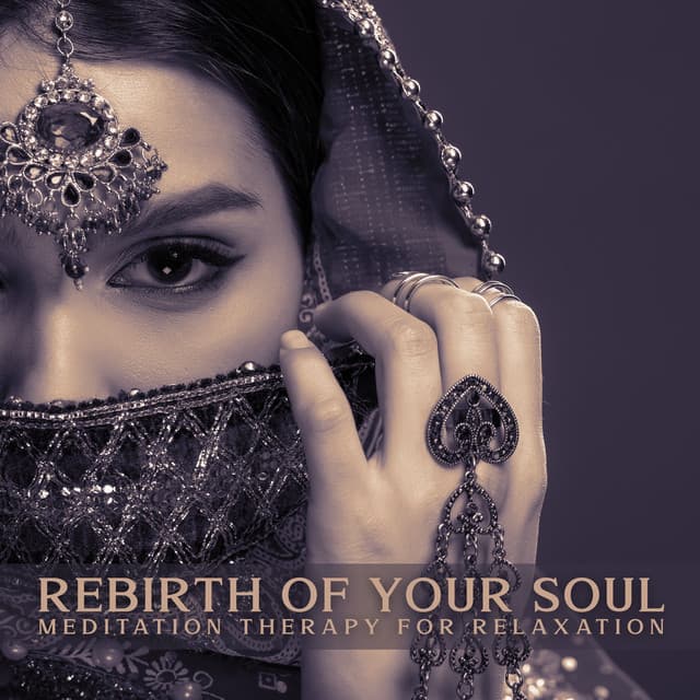 Rebirth of Your Soul - Meditation Therapy for Relaxation: Relaxation, Soothing Yoga, Mindfulness, Meditation for Well Being - Hindi Direction