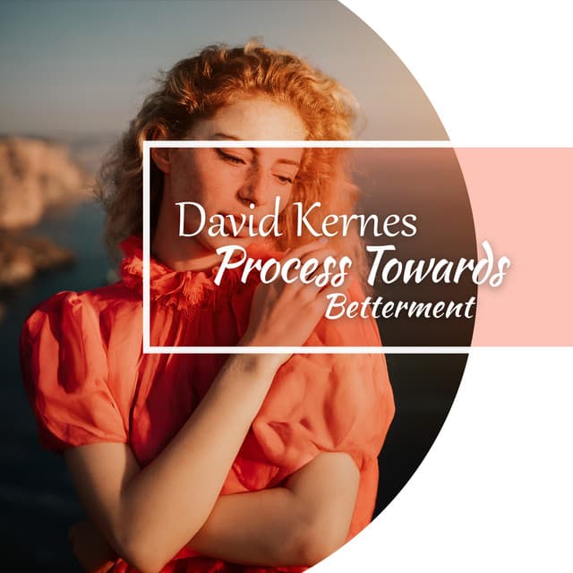 Process Towards Betterment - David Kernes