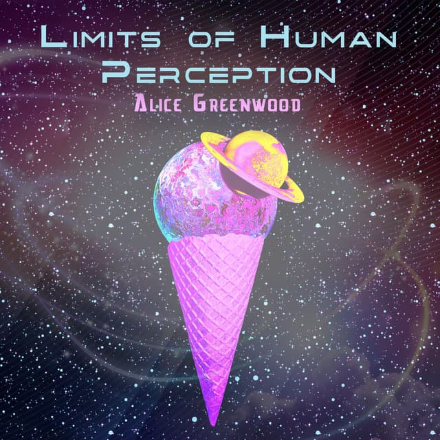 Limits of Human Perception - Alice Greenwood