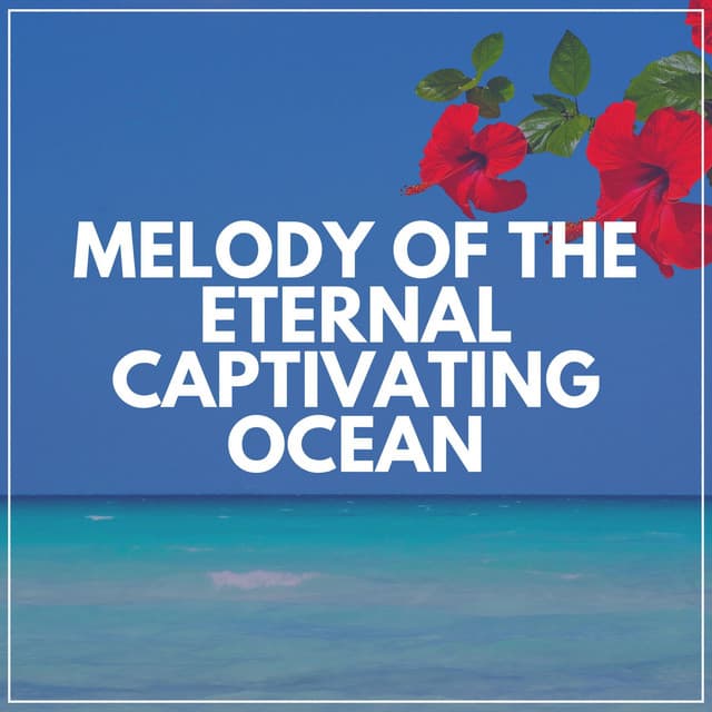 Melody of the Eternal Captivating Ocean - Ocean & Sea Sounds