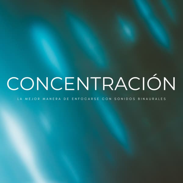 Concentración: La Mejor Manera De Enfocarse Con Sonidos Binaurales - Música de concentración profunda