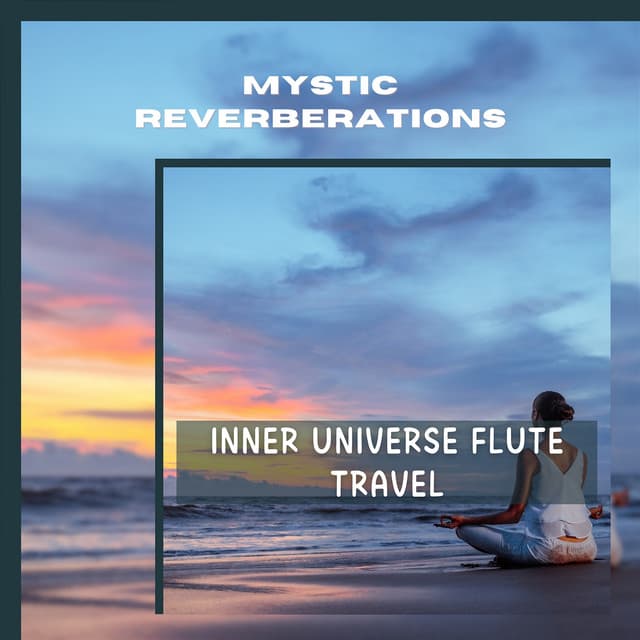 Inner Universe Flute Travel - Mystic Reverberations