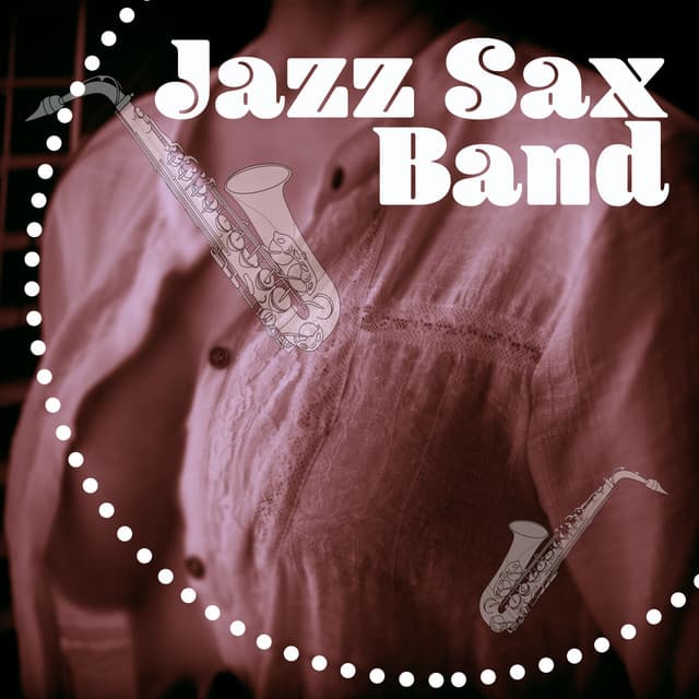 Jazz Sax Band – Romantic Jazz Collection, Romantic Dinner, Soft Sax - Romantic Sax Instrumentals