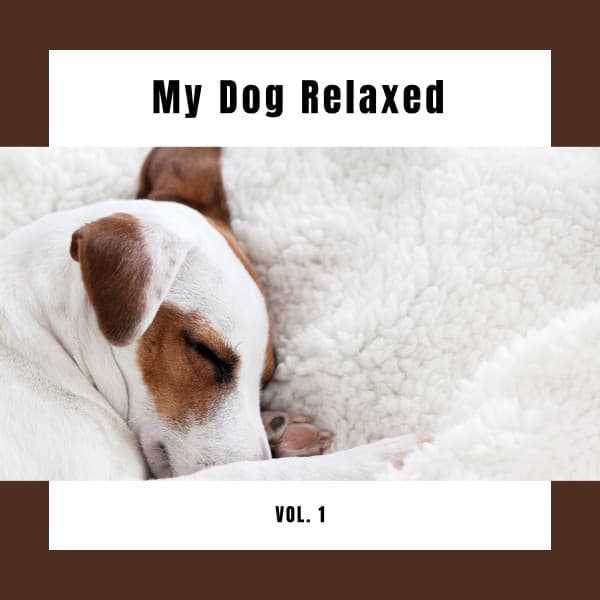 My Dog Relaxed Vol. 1 - Sounds Dogs Love