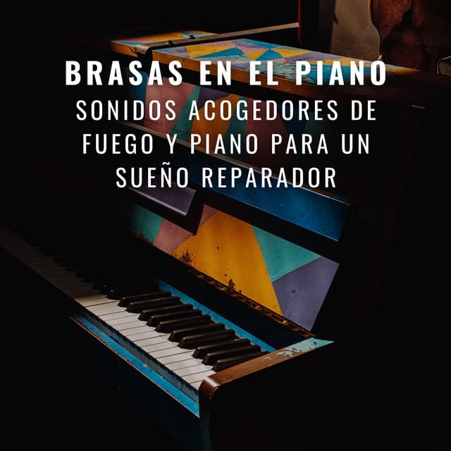 Brasas En El Piano: Sonidos Acogedores De Fuego Y Piano Para Un Sueño Reparador - Soñadoras de piano