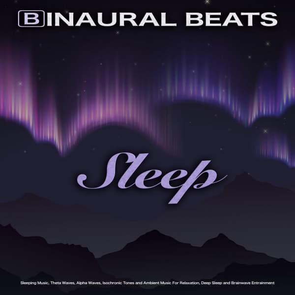 Binaural Beats Sleep: Sleeping Music, Theta Waves, Alpha Waves, Isochronic Tones and Ambient Music For Relaxation, Deep Sleep and Brainwave Entrainment - Binaural Beats Sleep