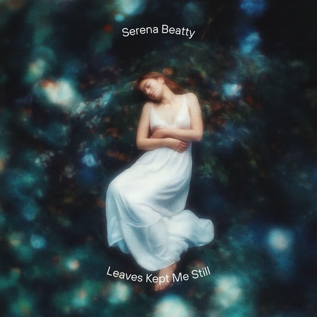 Leaves Kept Me Still - Serena Beatty