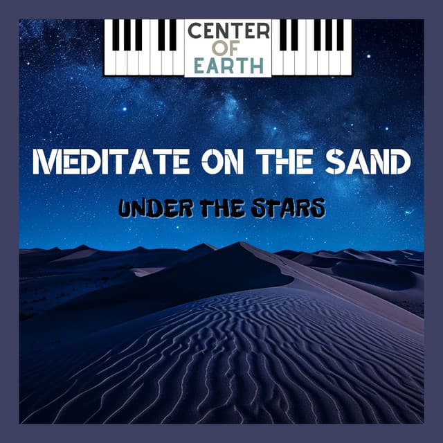 Meditate on the Sand, Under the Stars - Center of Earth