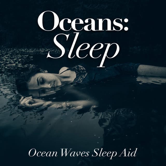 Oceans: Sleep - Ocean Waves Sleep Aid
