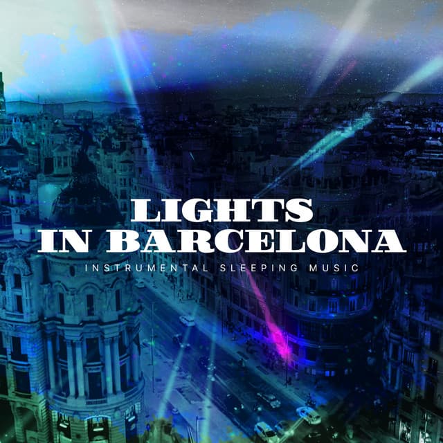 Lights in Barcelona - Instrumental Sleeping Music
