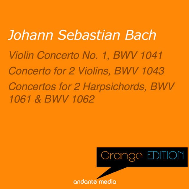 Orange Edition - Bach: Violin Concerto No. 1, BWV 1041 & Concertos for 2 Harpsichords - Johann Sebastian Bach