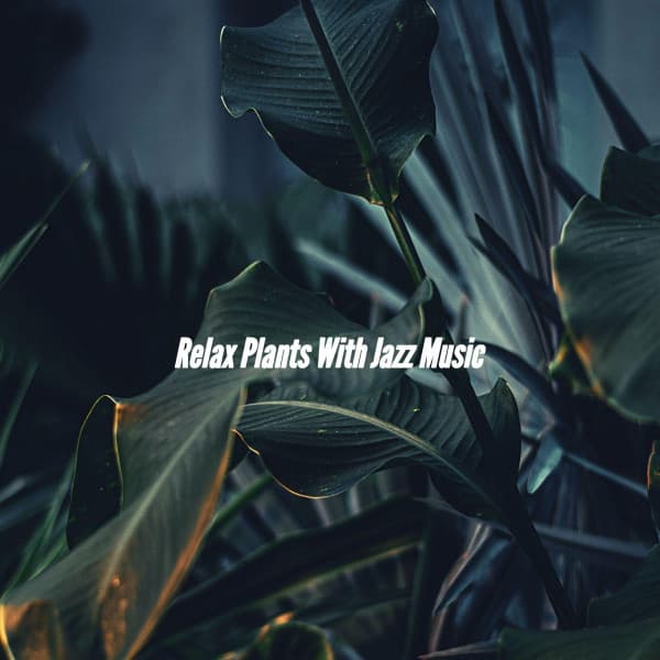 Relax Plants With Jazz Music - Radio de Jazz Suave