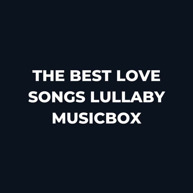 The Best Love Songs Lullaby Musicbox - My Baby Beethoven