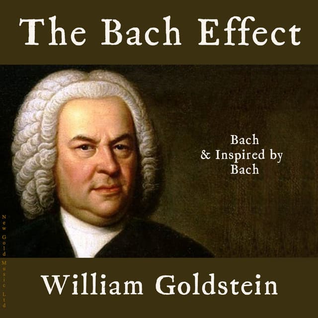 The Bach Effect: Bach & Inspired by Bach - William Goldstein