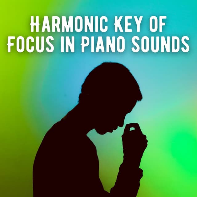 Harmonic Key of Focus in Piano Sounds - Jazz Piano Instrumentals