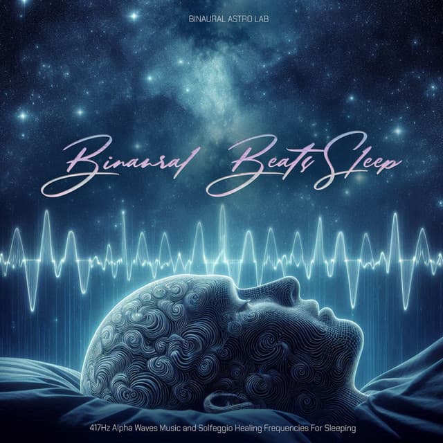 Binaural Beats Sleep - 417Hz Alpha Waves Music and Solfeggio Healing Frequencies For Sleeping - Binaural Astro Lab