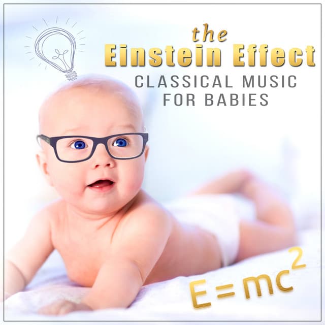 The Einstein Effect: Classical Music for Babies - Get Smarter with Beethoven, Brahms and Mozart, Easy Listen & Learn, Build Your Baby IQ, Music for Babies Development - Nikita Schiff