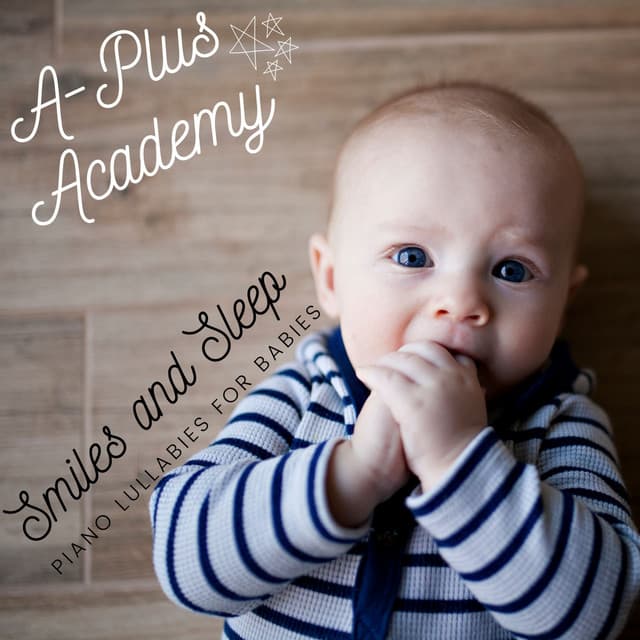Smiles and Sleep - Piano Lullabies for Babies - A-Plus Academy