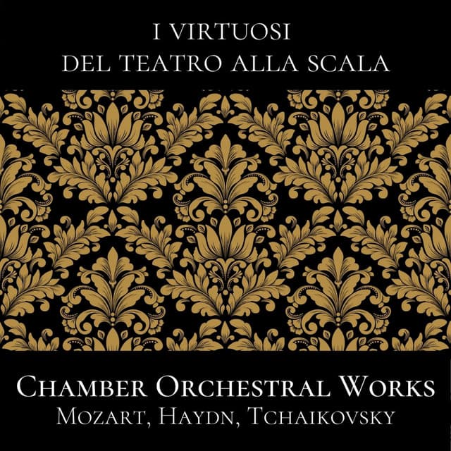 Mozart, Haydn, Tchaikovsky: Chamber Orchestral Works - I Virtuosi del Teatro alla Scala