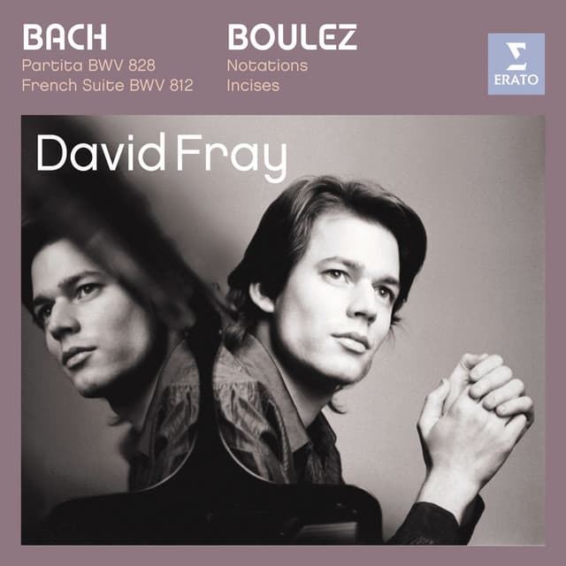 Bach: Partita in D major, French Suite in D minor/Boulez: Douze Notations pour piano, Incises - David Fray