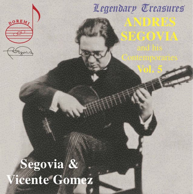 Segovia & His Contemporaries, Vol. 5: Vicente Gómez - Andrés Segovia