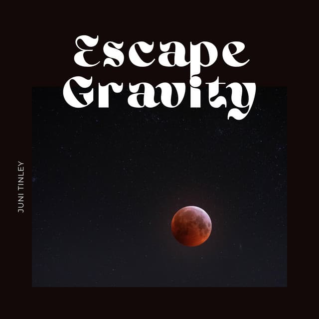 Escape Gravity - Juni Tinley
