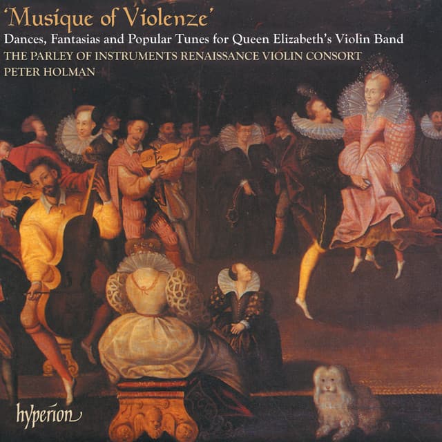 Musique of Violenze: Dances & Popular Tunes for Queen Elizabeth’s Violin Band - The Parley of Instruments