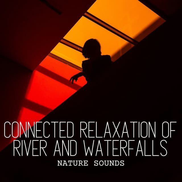 Nature Sounds: Connected Relaxation of River and Waterfalls - Ultimate Waterflow