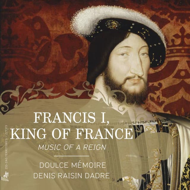 Francis I, King of France: Music of a Reign - Doulce Mémoire