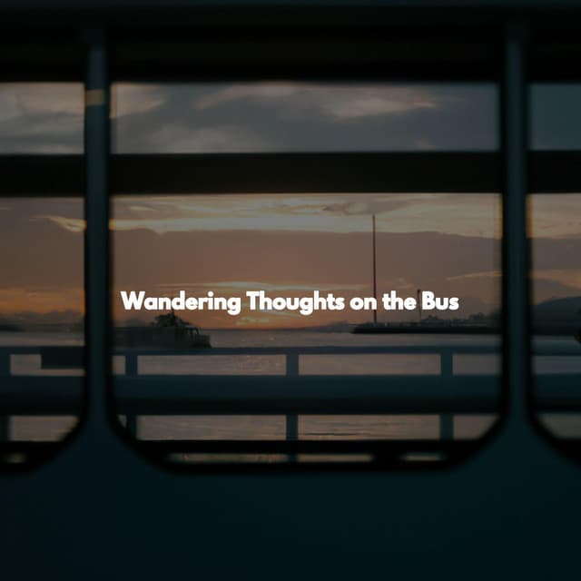 Wandering Thoughts on the Bus - Dinner Music Chill