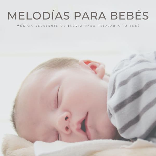 Melodías Para Bebés: Música Relajante De Lluvia Para Relajar A Tu Bebé - MÚSICA PARA NIÑOS