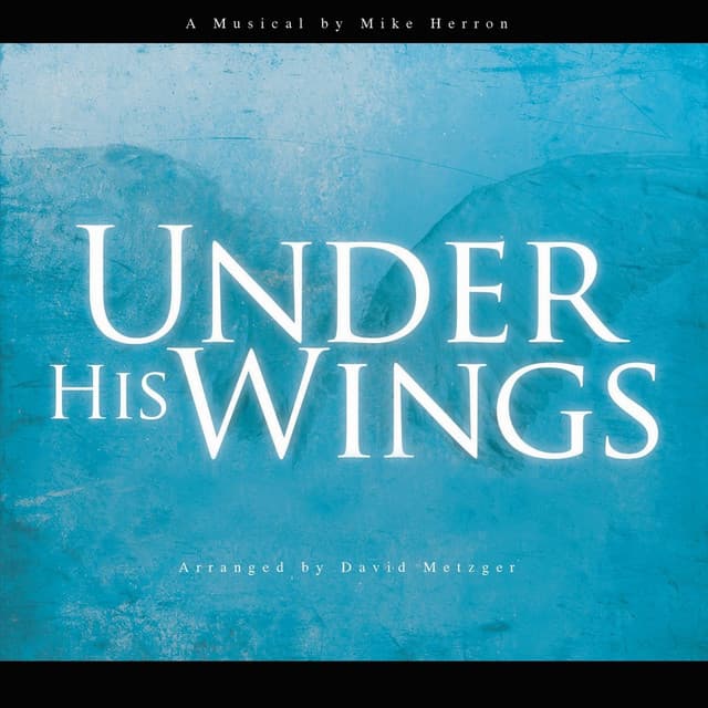 Under His Wings - Mike Herron