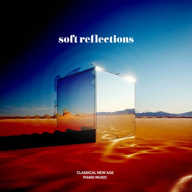 Soft Reflections - Classical New Age Piano Music