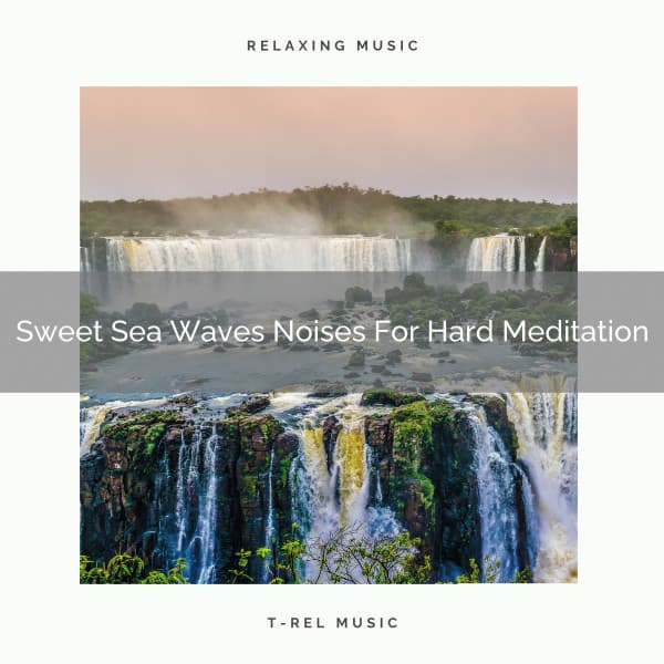 Sweet Sea Waves Noises For Hard Meditation - Sanctuary Of Relax