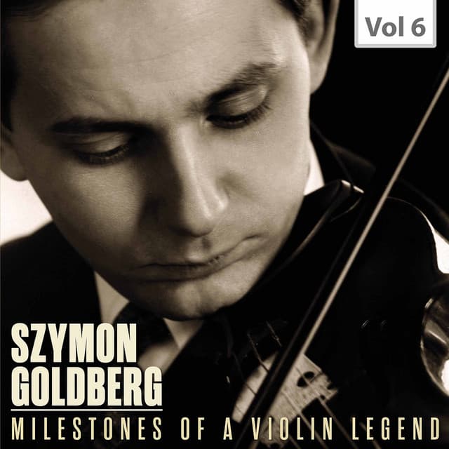 Milestones of a Violin Legend, Vol. 6 - Szymon Goldberg