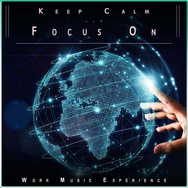 Keep Calm and Focus On: Work, Concentration and Study Music - Keep Calm and Focus On