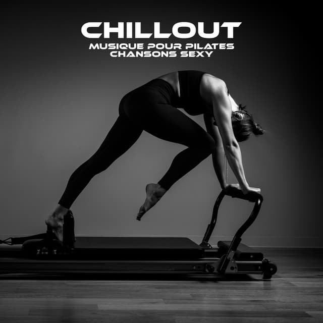 Chillout: Musique pour pilates, Chansons sexy, Cours de pilates, Danse de yoga - Erotique Chillout Musique Café