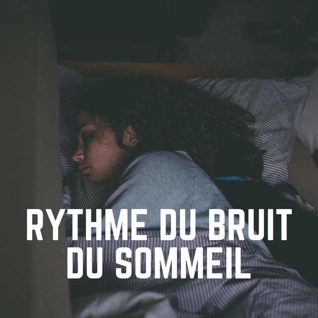 Rythme du Bruit du Sommeil - Bruit Blanc Dormir