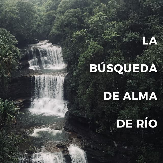 La Búsqueda De Alma De Río - Llamada de la naturaleza