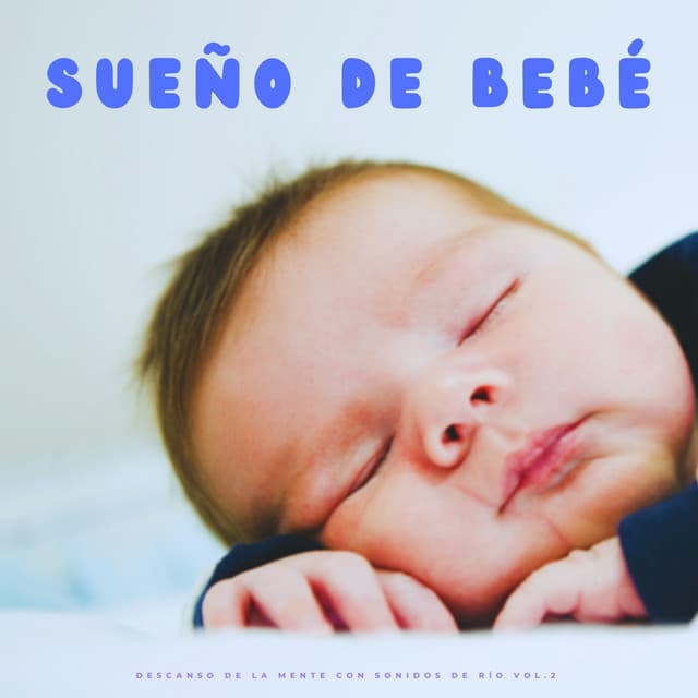 Sueño Del Bebé: Descanso De La Mente Con Sonidos De Río Vol.2 - Dulces Sueños